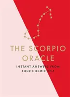 L'Oracle du Scorpion : les réponses instantanées de votre moi cosmique - The Scorpio Oracle: Instant Answers from Your Cosmic Self