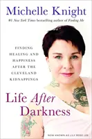 La vie après les ténèbres : Trouver la guérison et le bonheur après les enlèvements de Cleveland - Life After Darkness: Finding Healing and Happiness After the Cleveland Kidnappings