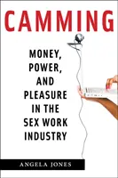 Camming : Argent, pouvoir et plaisir dans l'industrie du sexe - Camming: Money, Power, and Pleasure in the Sex Work Industry