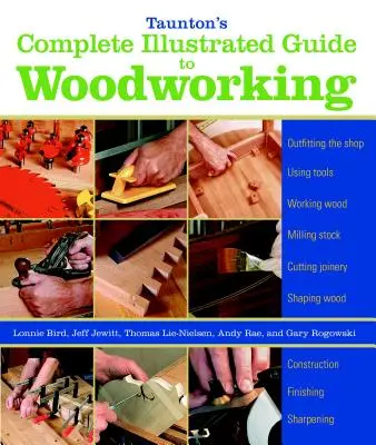 Guide complet illustré du travail du bois de Taunton : Finition/affûtage/utilisation des outils de travail du bois - Taunton's Complete Illustrated Guide to Woodworking: Finishing/Sharpening/Using Woodworking Tools