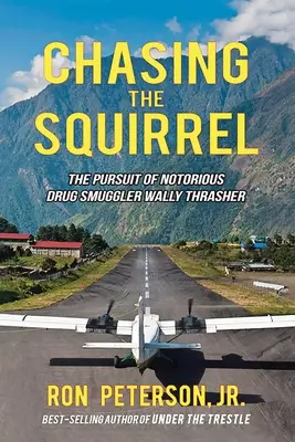 À la poursuite de l'écureuil : La poursuite du célèbre trafiquant de drogue Wally Thrasher - Chasing the Squirrel: The Pursuit of Notorious Drug Smuggler Wally Thrasher