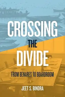 Franchir le fossé : De Bénarès à la salle de réunion - Crossing the Divide: From Benares to Boardroom