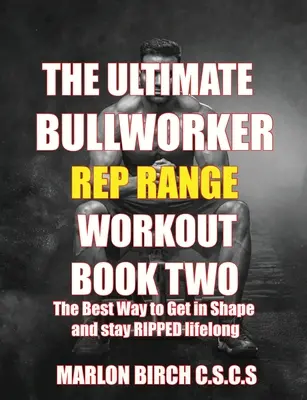 The Ultimate Bullworker Power Rep Range Workouts Book Two (L'ultime travailleur du taureau) - The Ultimate Bullworker Power Rep Range Workouts Book Two