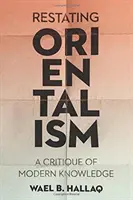 La reformulation de l'orientalisme : Une critique du savoir moderne - Restating Orientalism: A Critique of Modern Knowledge