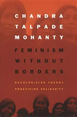 Féminisme sans frontières : Décoloniser la théorie, pratiquer la solidarité - Feminism without Borders: Decolonizing Theory, Practicing Solidarity