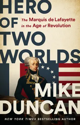 Héros de deux mondes : le marquis de Lafayette à l'époque de la révolution - Hero of Two Worlds: The Marquis de Lafayette in the Age of Revolution