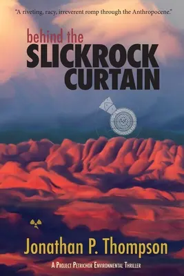 Derrière le rideau de Slickrock : Un thriller environnemental du projet Petrichor - Behind the Slickrock Curtain: A Project Petrichor Environmental Thriller