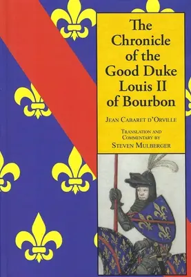 Chronique du bon duc Louis II Bourbon - The Chronicle of the Good Duke Louis II Bourbon