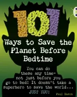 Bug Club Independent Non Fiction Year 4 Grey B 101 Ways to Save the Planet Before Bedtime (101 façons de sauver la planète avant d'aller au lit) - Bug Club Independent Non Fiction Year 4 Grey B 101 Ways to Save the Planet Before Bedtime