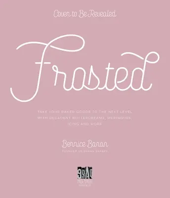 Frosted : Faites passer vos pâtisseries au niveau supérieur avec des crèmes au beurre décadentes, des meringues, des ganaches et bien d'autres choses encore. - Frosted: Take Your Baked Goods to the Next Level with Decadent Buttercreams, Meringues, Ganaches and More