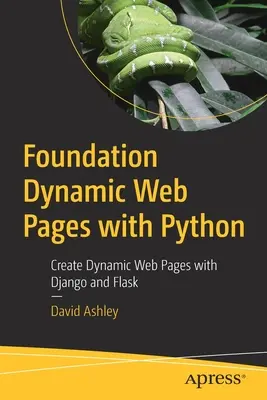 Création de pages web dynamiques avec Python : Créer des pages web dynamiques avec Django et Flask - Foundation Dynamic Web Pages with Python: Create Dynamic Web Pages with Django and Flask