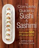 The Complete Guide to Sushi and Sashimi : Includes 625 Step-By-Step Photographs - The Complete Guide to Sushi and Sashimi: Includes 625 Step-By-Step Photographs