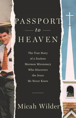 Passeport pour le ciel : L'histoire vraie d'un missionnaire mormon zélé qui découvre le Jésus qu'il ne connaissait pas - Passport to Heaven: The True Story of a Zealous Mormon Missionary Who Discovers the Jesus He Never Knew