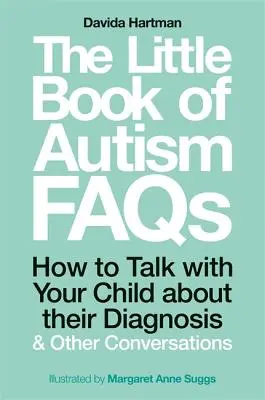 Le petit livre de la FAQ sur l'autisme : Comment parler à votre enfant de son diagnostic et d'autres sujets de conversation - The Little Book of Autism FAQs: How to Talk with Your Child about Their Diagnosis and Other Conversations