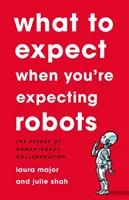 A quoi s'attendre quand on attend des robots : L'avenir de la collaboration homme-robot - What to Expect When You're Expecting Robots: The Future of Human-Robot Collaboration