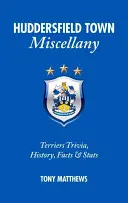 Huddersfield Town Miscellany - Terriers Trivia, History, Facts and Stats (en anglais) - Huddersfield Town Miscellany - Terriers Trivia, History, Facts and Stats