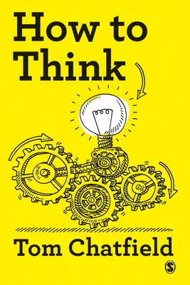 Comment penser : Votre guide essentiel pour une pensée claire et critique - How to Think: Your Essential Guide to Clear, Critical Thought