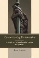 Déconstruire la préhumanité : Une enquête sur la création archéologique d'un passé noir - Deconstructing Prehumanity: An Enquiry into the Archaeological Creation of a Black Past