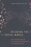 Décoder le monde social : La science des données et les conséquences involontaires de la communication - Decoding the Social World: Data Science and the Unintended Consequences of Communication