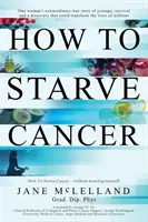 Comment vaincre le cancer - How to Starve Cancer