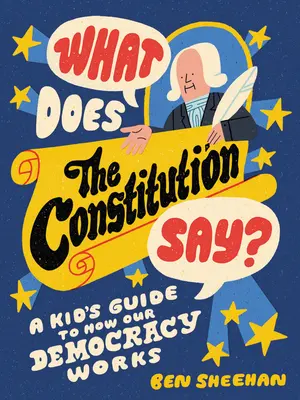 Que dit la Constitution ? Un guide pour enfants sur le fonctionnement de notre démocratie - What Does the Constitution Say?: A Kid's Guide to How Our Democracy Works