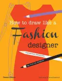 Comment dessiner comme un créateur de mode - How to Draw Like a Fashion Designer