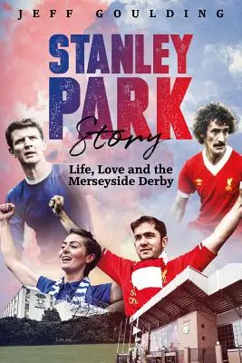 L'histoire de Stanley Park : La vie, l'amour et le derby du Merseyside - Stanley Park Story: Life, Love and the Merseyside Derby