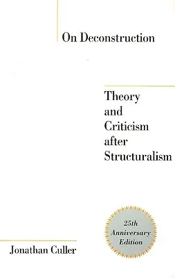 Sur la déconstruction : Théorie et critique après le structuralisme - On Deconstruction: Theory and Criticism after Structuralism