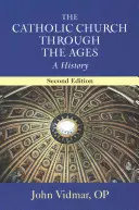 L'Église catholique à travers les âges, deuxième édition : Une histoire - The Catholic Church Through the Ages, Second Edition: A History