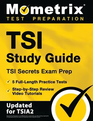 Guide d'étude TSI - Préparation à l'examen TSI Secrets, 5 tests pratiques complets, tutoriels vidéo de révision étape par étape : [Mis à jour pour TSIA2] - TSI Study Guide - TSI Secrets Exam Prep, 5 Full-Length Practice Tests, Step-by-Step Review Video Tutorials: [Updated for TSIA2]