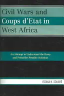 Guerres civiles et coups d'Etat en Afrique de l'Ouest : Une tentative de comprendre les racines et de prescrire des solutions possibles - Civil Wars and Coups d'Etat in West Africa: An Attempt to Understand the Roots and Prescribe Possible Solutions