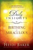 Le point de vue quotidien sur l'accouchement miraculeux : 100 dévotions pour la réflexion et la prière - Daily Insights to Birthing the Miraculous: 100 Devotions for Reflection and Prayer