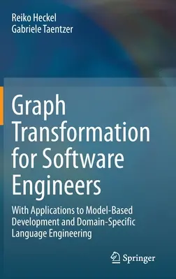 Graph Transformation for Software Engineers : Avec des applications au développement basé sur des modèles et à l'ingénierie des langages spécifiques à un domaine - Graph Transformation for Software Engineers: With Applications to Model-Based Development and Domain-Specific Language Engineering