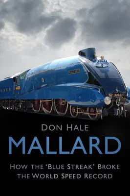 Mallard : comment le « Blue Streak » a battu le record du monde de vitesse - Mallard: How the 'blue Streak' Broke the World Speed Record