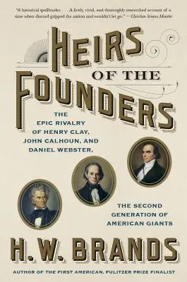 Les héritiers des fondateurs : Henry Clay, John Calhoun et Daniel Webster, la deuxième génération de géants américains - Heirs of the Founders: Henry Clay, John Calhoun and Daniel Webster, the Second Generation of American Giants