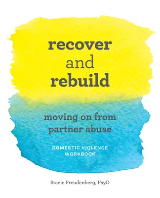 Recouvrer et reconstruire le cahier d'exercices sur la violence domestique : Moving on from Partner Abuse - Recover and Rebuild Domestic Violence Workbook: Moving on from Partner Abuse