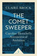 Le balayeur de comètes : L'ambition astronomique de Caroline Herschel - The Comet Sweeper: Caroline Herschel's Astronomical Ambition