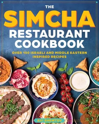 Le livre de cuisine Simcha : Plus de 100 recettes israéliennes modernes, mélangeant les aliments de la Méditerranée et du Moyen-Orient - The Simcha Cookbook: Over 100 Modern Israeli Recipes, Blending Mediterranean and Middle Eastern Foods