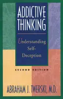 La pensée addictive : Comprendre l'auto-illusion - Addictive Thinking: Understanding Self-Deception