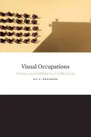 Occupations visuelles : Violence et visibilité dans une zone de conflit - Visual Occupations: Violence and Visibility in a Conflict Zone