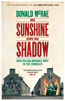 In Sunshine or in Shadow - Sélectionné pour le prix William Hill du livre sportif de l'année - In Sunshine or in Shadow - Shortlisted for the William Hill Sports Book of the Year Prize