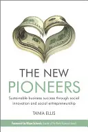 Les nouveaux pionniers : Réussir durablement grâce à l'innovation sociale et à l'entrepreneuriat social - The New Pioneers: Sustainable Business Success Through Social Innovation and Social Entrepreneurship