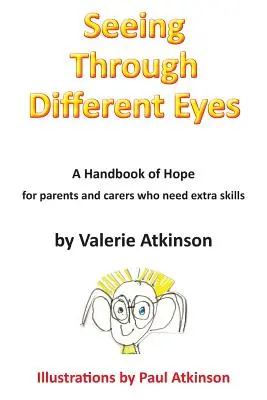 Voir à travers des yeux différents : un manuel d'espoir pour les parents qui ont besoin de compétences supplémentaires - Seeing Through Different Eyes: A Handbook of Hope for Parents Who Need Extra Skills