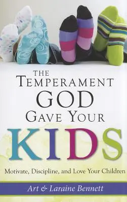 Le tempérament que Dieu a donné à vos enfants : Motiver, discipliner et aimer ses enfants - The Temperament God Gave Your Kids: Motivate, Discipline, and Love Your Children