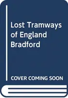 Tramways perdus d'Angleterre : Bradford - Lost Tramways of England: Bradford