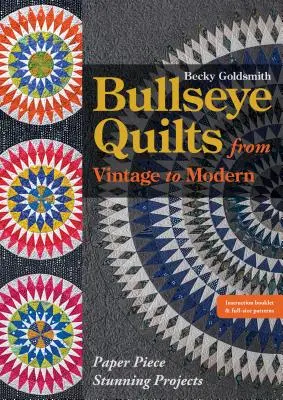 Bullseye Quilts from Vintage to Modern : Paper Piece Stunning Projects (en anglais) - Bullseye Quilts from Vintage to Modern: Paper Piece Stunning Projects