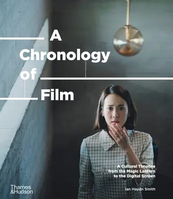 Une chronologie du cinéma : Une chronologie culturelle de la lanterne magique à Netflix - A Chronology of Film: A Cultural Timeline from the Magic Lantern to Netflix