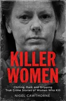 Killer Women : Des histoires vraies de femmes qui tuent, glaçantes, sombres et captivantes - Killer Women: Chilling, Dark, and Gripping True Crime Stories of Women Who Kill