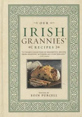 Les recettes de nos grands-mères irlandaises : Une cuisine réconfortante et délicieuse de l'ancien pays à la table de votre famille - Our Irish Grannies' Recipes: Comforting and Delicious Cooking from the Old Country to Your Family's Table