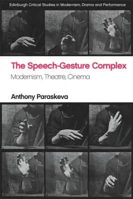 Le complexe parole-geste : modernisme, théâtre, cinéma - The Speech-Gesture Complex: Modernism, Theatre, Cinema